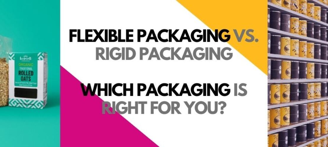 FLEXIBLE PACKAGING VS. RIGID PACKAGING: WHICH PACKAGING IS RIGHT FOR YOU?