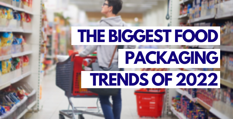 The Biggest Food Packaging Trends of 2022
